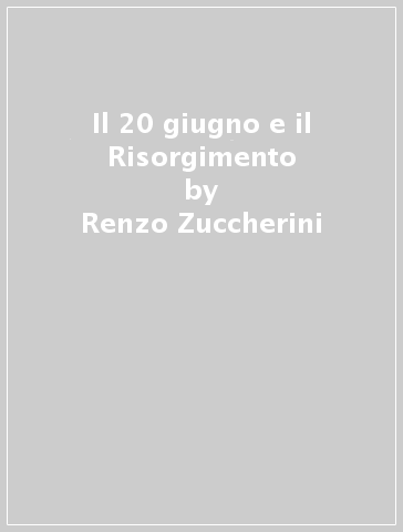 Il 20 giugno e il Risorgimento - Renzo Zuccherini