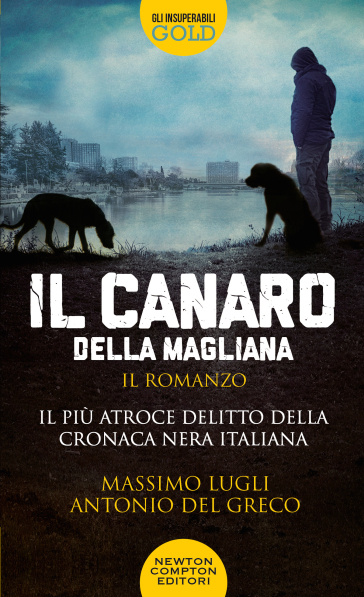 Il Canaro della Magliana - Massimo Lugli - Antonio Del Greco