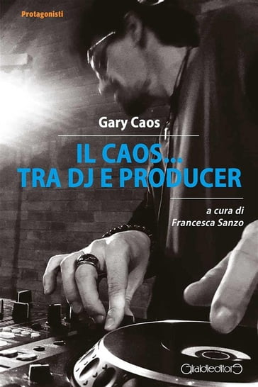 Il Caos... tra Dj e producer - GARY CAOS - Francesca Sanzo