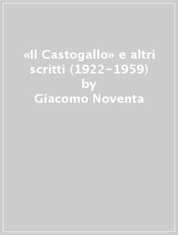 «Il Castogallo» e altri scritti (1922-1959) - Giacomo Noventa | 