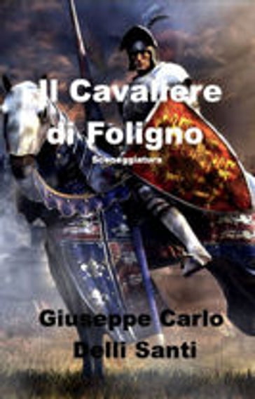 Il Cavaliere di Foligno - Giuseppe Carlo Delli Santi