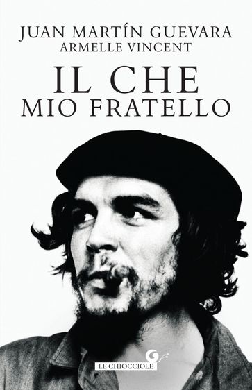 Il Che, mio fratello - Juan Martin Guevara