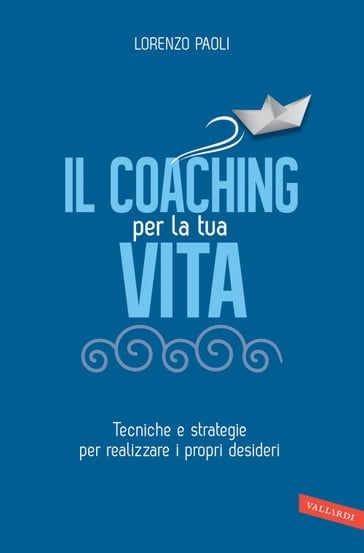 Il Coaching per la tua vita - Lorenzo Paoli