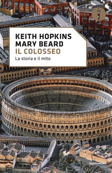 Il Colosseo. La storia e il mito - Keith Hopkins - Mary Beard