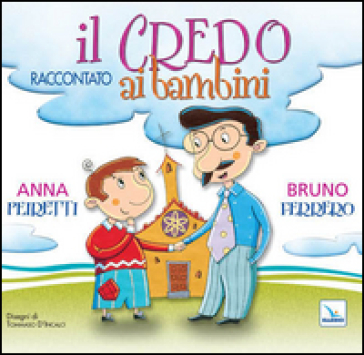 Il Credo raccontato ai bambini - Bruno Ferrero - Anna Peiretti