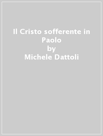 Il Cristo sofferente in Paolo - Michele Dattoli