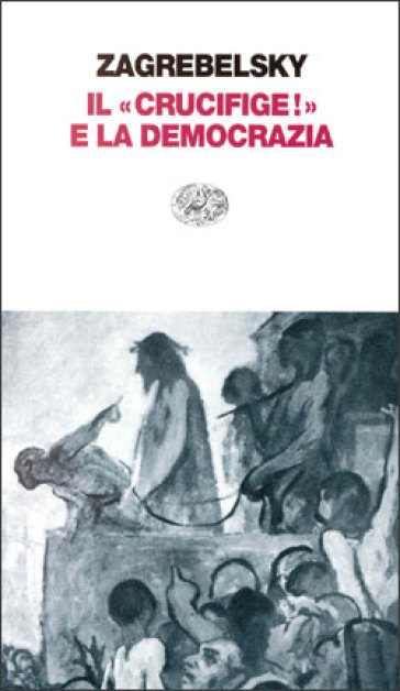 Il «Crucifige!» e la democrazia - Gustavo Zagrebelsky