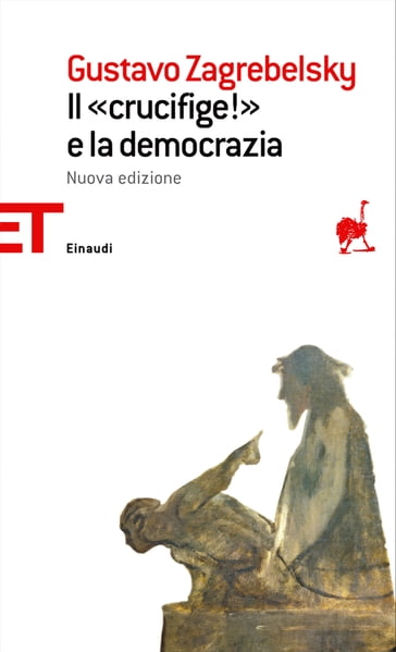 Il «Crucifige!» e la democrazia - Zagrebelsky Gustavo