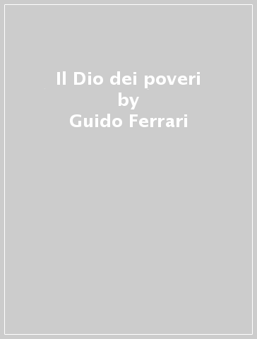 Il Dio dei poveri - Guido Ferrari