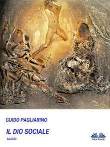 Il Dio sociale - Guido Pagliarino