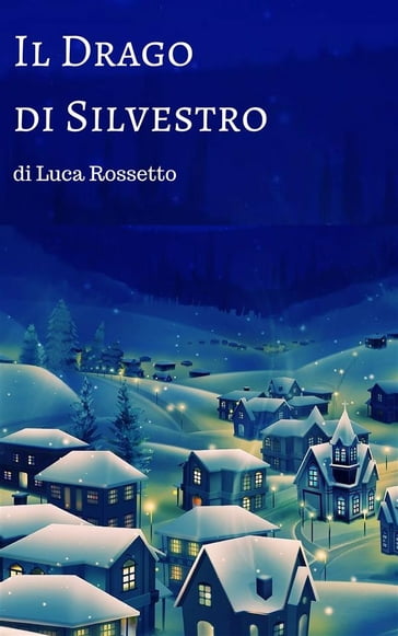 Il Drago di Silvestro - Luca Rossetto