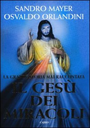 Il Gesù dei miracoli - Sandro Mayer - Osvaldo Orlandini