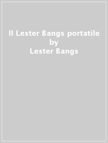 Il Lester Bangs portatile - Lester Bangs