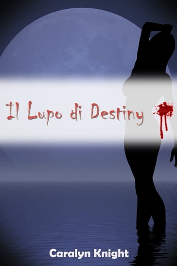 Il Lupo di Destiny - Caralyn Knight