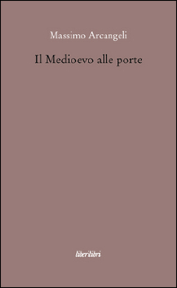 Il Medioevo alle porte - Massimo Arcangeli