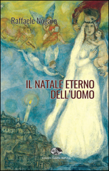 Il Natale eterno dell'uomo - Raffaele Nogaro