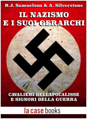 Il Nazismo e i suoi gerarchi - Axel Silverstone - Richard J. Samuelson