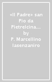 «Il Padre» san Pio da Pietrelcina. La missione di salvare le anime. 1.