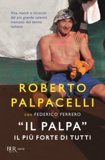 «Il Palpa». Il più forte di tutti - Roberto Palpacelli - Federico Ferrero