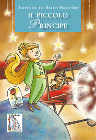 Il Piccolo Principe - Antoine de Saint-Exupéry