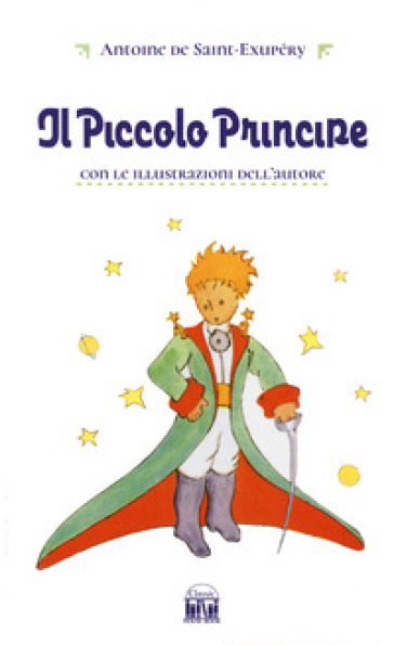 Il Piccolo Principe - Antoine de Saint-Exupéry