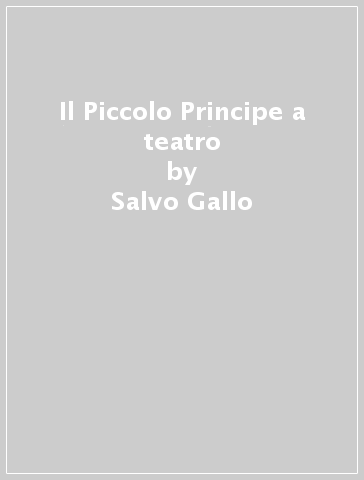 Il Piccolo Principe a teatro - Salvo Gallo