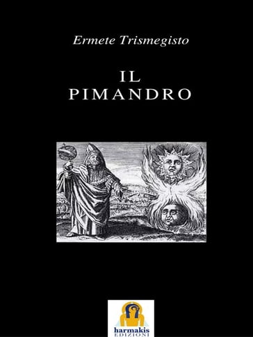 Il Pimandro - Ermete Trismegisto - Harmakis Edizioni