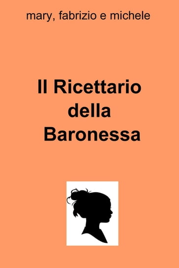 Il Ricettario della Baronessa - maria antonietta gorgoglione