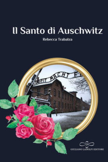Il Santo di Auschwitz - Rebecca Trabalza