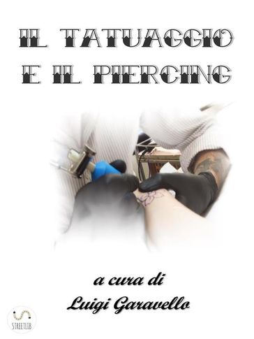 Il Tatuaggio e il Piercing - Luigi Garavello
