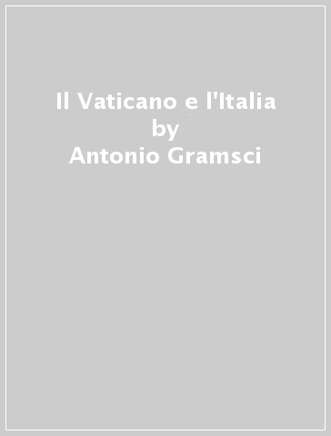 Il Vaticano e l'Italia - Antonio Gramsci