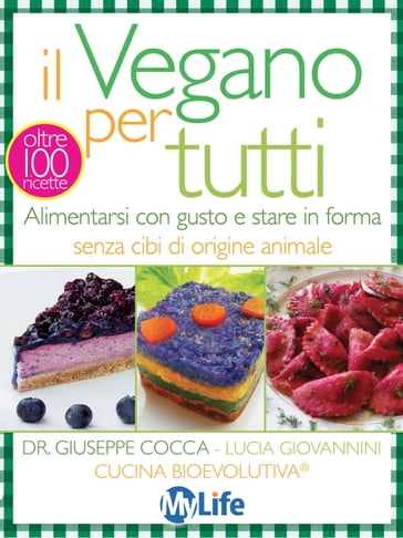 Il Vegano per tutti - Cucina BioEvolutiva - Giuseppe Cocca - Lucia Giovannini