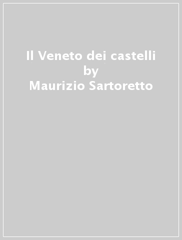 Il Veneto dei castelli - Maurizio Sartoretto