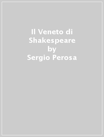 Il Veneto di Shakespeare - Sergio Perosa