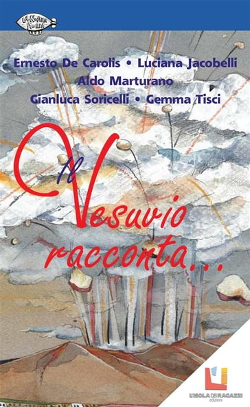 Il Vesuvio racconta... - Aldo Marturano - Ernesto De Carolis - Gemma Tisci - Gianluca Soricelli - Luciana Jacobelli