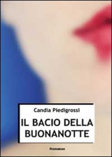 Il bacio della buonanotte - Candia Piedigrossi