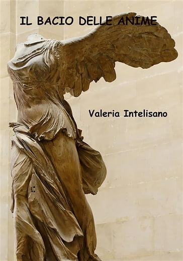 Il bacio delle anime - Valeria Intelisano