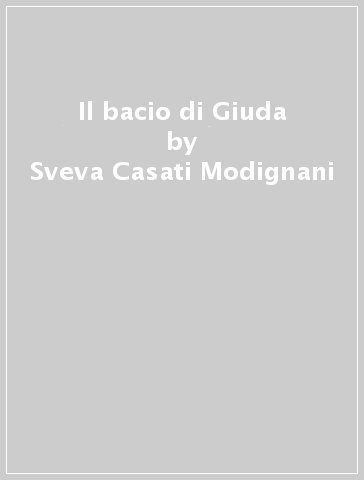 Il bacio di Giuda - Sveva Casati-Modignani