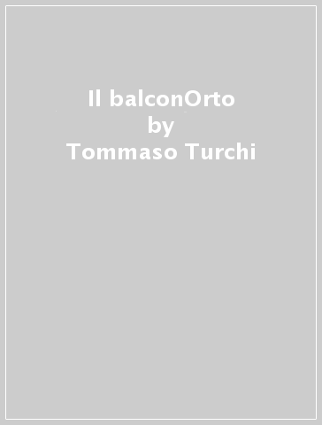 Il balconOrto - Tommaso Turchi