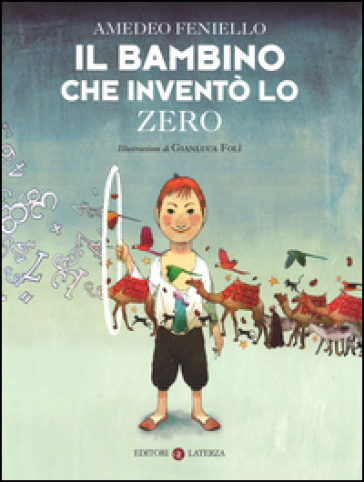 Il bambino che inventò lo zero - Amedeo Feniello - Gianluca Folì