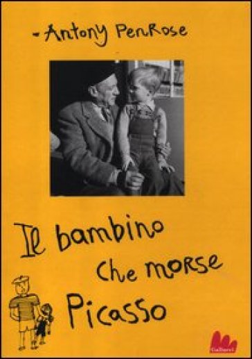 Il bambino che morse Picasso - Antony Penrose