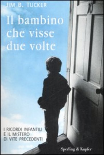 Il bambino che visse due volte - Jim B. Tucker