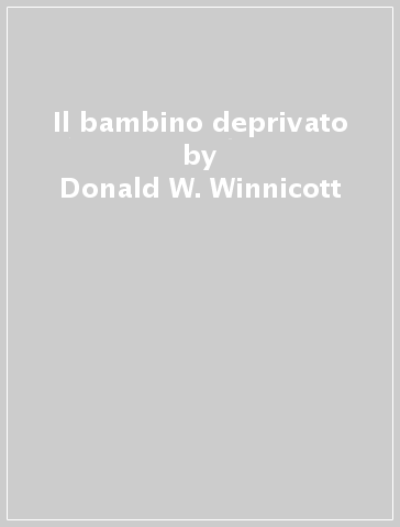 Il bambino deprivato - Donald W. Winnicott