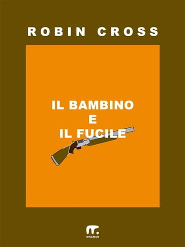 Il bambino e il fucile - Robin Cross
