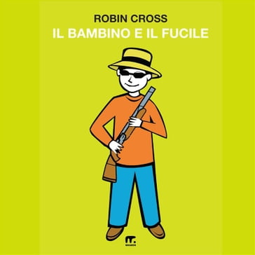 Il bambino e il fucile - Robin Cross