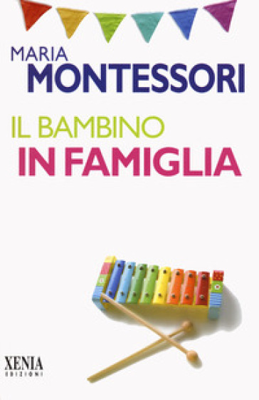 Il bambino in famiglia - Maria Montessori