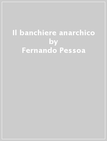 Il banchiere anarchico - Fernando Pessoa