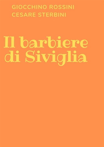 Il barbiere di Siviglia - Cesare Sterbini - Gioacchino Rossini