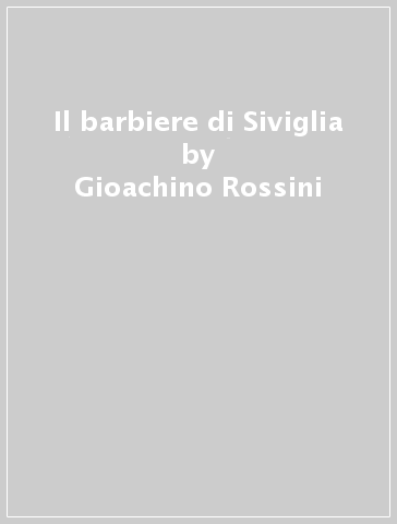 Il barbiere di Siviglia - Gioachino Rossini