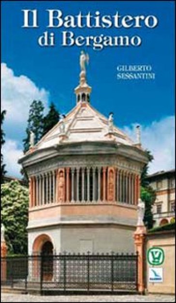 Il battistero di Bergamo - Gilberto Sessantini